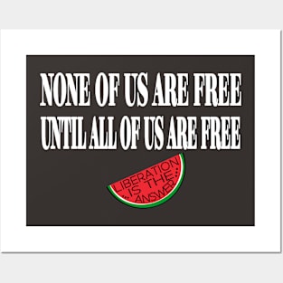 None Of Us Are Free Until All Of Us  Are Free -Liberation Is The Answer - Small Slice - Back Posters and Art